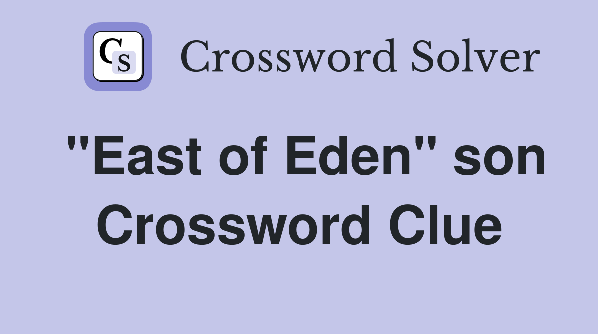"East of Eden" son Crossword Clue Answers Crossword Solver